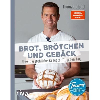 Thomas kocht: Brot, Brötchen und Gebäck, Gebundene Ausgabe von Thomas Dippel, Riva, 978-3-7423-1971-5