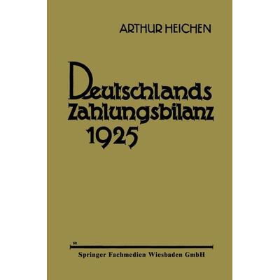 Deutschlands Zahlungsbilanz 1925, Taschenbuch von Arthur Heichen, Vieweg & Teubner, 978-3-663-15568-3