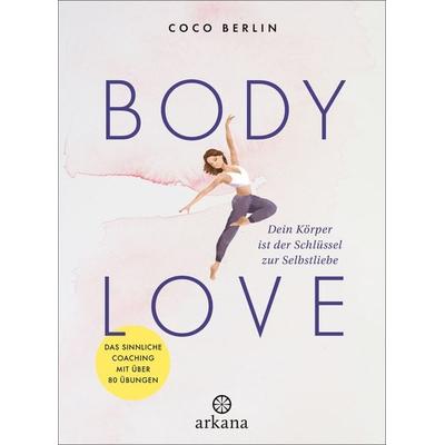 Body Love, Gebundene Ausgabe von Coco Berlin, Arkana, 978-3-442-34302-7