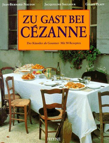 Jean-Bernard Naudin - Zu Gast bei Cezanne. Der Künstler als Gourmet. Mit 50 Rezepten - Preis vom 09.10.2026 07:28:09 h