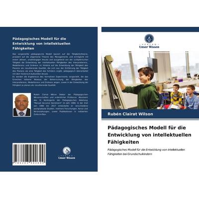 Pädagogisches Modell für die Entwicklung von intellektuellen Fähigkeiten, Taschenbuch von Rubén Clairat Wilson, Verlag Unser Wissen, 978-620-3-94269-9