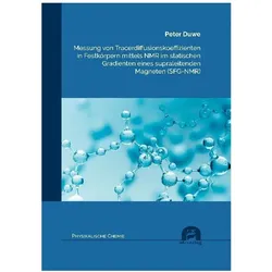 Messung von Tracerdiffusionskoeffizienten in Festkörpern mittels NMR im statischen Gradienten eines, Fachbücher von Peter Duwe