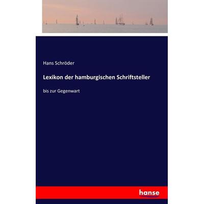 Lexikon der hamburgischen Schriftsteller, Taschenbuch von Hans Schröder, Hansebooks, 978-3-7428-4265-7