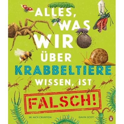 Alles, was wir über Krabbeltiere wissen, ist falsch!, Gebundene Ausgabe von Nick Crumpton, Penguin Junior, 978-3-328-30258-2