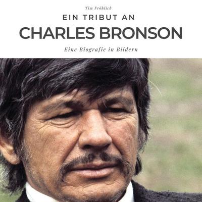 Ein Tribut an Charles Bronson, Taschenbuch von Tim Fröhlich, 27amigos, 978-3-7505-0595-7