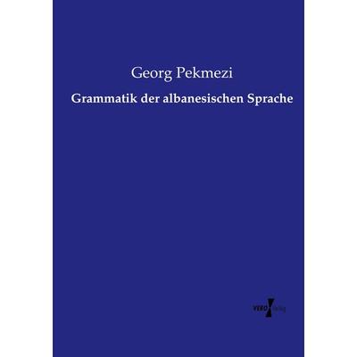 Grammatik der albanesischen Sprache, Taschenbuch von Georg Pekmezi, Vero Verlag, 978-3-7372-2571-7