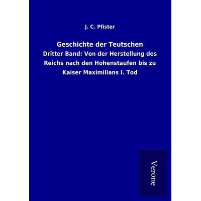 Geschichte der Teutschen, Gebundene Ausgabe von J. C. Pfister, BoD - Books on Demand