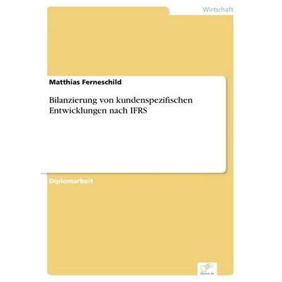 Bilanzierung von kundenspezifischen Entwicklungen nach IFRS, Taschenbuch von Matthias Ferneschild, GRIN, 978-3-8386-9568-6