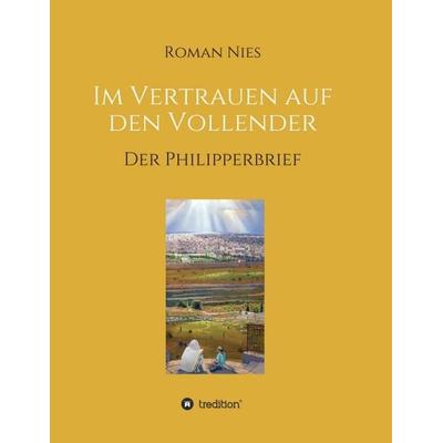 Im Vertrauen auf den Vollender, Taschenbuch von Roman Nies, Tredition, 978-3-7482-3374-9