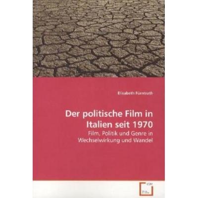 Fürntrath, E: Der politische Film in Italien seit 1970, Taschenbuch von Elisabeth Fürntrath, VDM, 978-3-639-22870-0