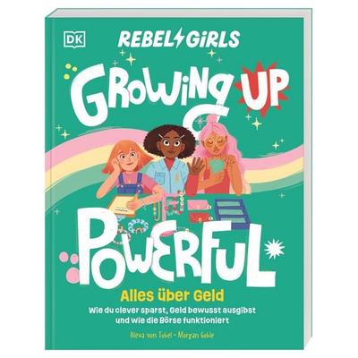 Rebel Girls - das Original. Growing up powerful: Alles über Geld, Taschenbuch von Alexa Tobel, DK Verlag Dorling Kindersley, 978-3-8310-5216-5