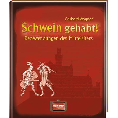 Schwein gehabt!, Gebundene Ausgabe von Gerhard Wagner, Regionalia Verlag