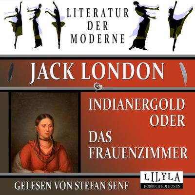 Indianergold oder Das Frauenzimmer - Jack London, Audio, 9783969781067