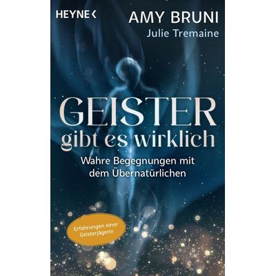 Geister gibt es wirklich, Taschenbuch von Amy Bruni,Julie Tremaine, Heyne, 978-3-453-70465-7