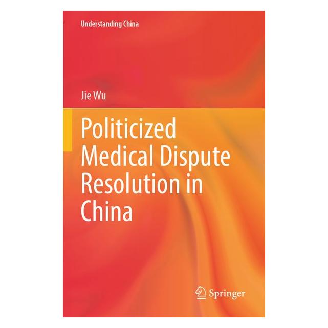 Springer Politicized Medical Dispute Resolution in China (Englisch, Jie Wu) (69668477)