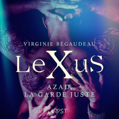 LeXuS : Azad, la Garde Juste – Une dystopie érotique - Virginie Bégaudeau, Audio, 9788726272543