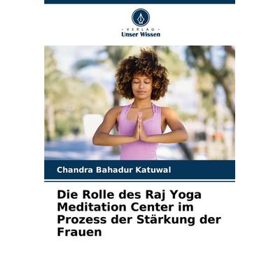 Die Rolle des Raj Yoga Meditation Center im Prozess der Stärkung der Frauen, Taschenbuch von Chandra Bahadur Katuwal, Verlag Unser Wissen,