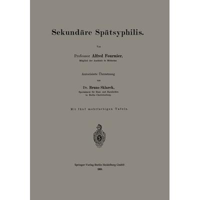 Sekundäre Spätsyphilis, Taschenbuch von Alfred Fournier,Bruno Sklarek, Springer Berlin, 978-3-662-31875-1