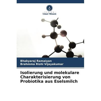 Isolierung und molekulare Charakterisierung von Probiotika aus Eselsmilch, Taschenbuch von Bhakyaraj Ramaiyan,Brahmma Rishi Vijayakumar, Verlag Unser