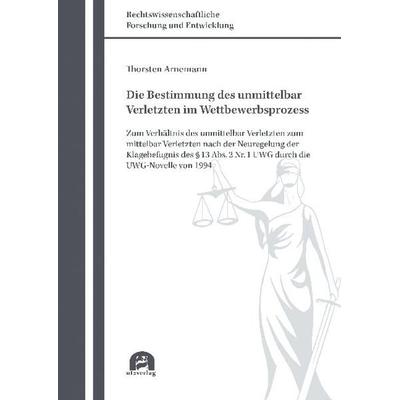 Die Bestimmung des unmittelbar Verletzten im Wettbewerbsprozess, Taschenbuch von Thorsten Arnemann, Utzverlag GmbH, 978-3-8316-8392-5