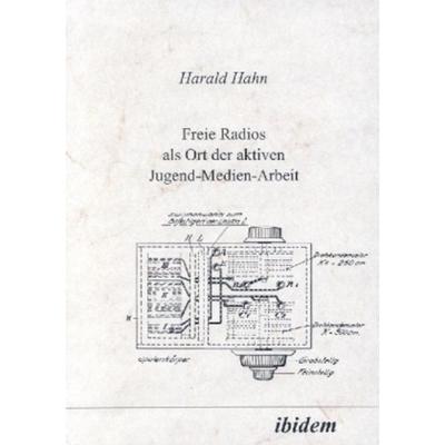 Freie Radios als Ort der aktiven Jugend-Medien-Arbeit, Taschenbuch von Harald Hahn, Ibidem, 978-3-932602-46-7