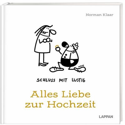 Schluss mit lustig: Alles Liebe zur Hochzeit, Gebundene Ausgabe von Norman Klaar, Lappan