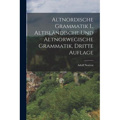 Altnordische Grammatik I., altisländische und altnorwegische Grammatik, Dritte Auflage, Taschenbuch von Adolf Noreen, Legare Street Press,