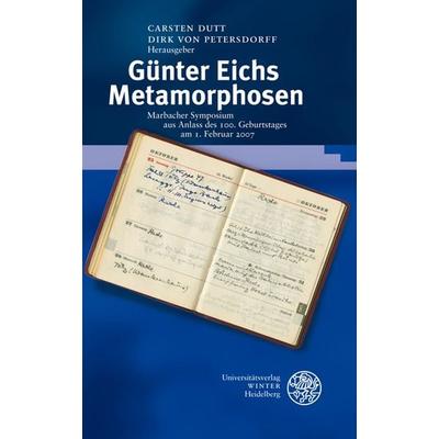 Günter Eichs Metamorphosen, Gebundene Ausgabe von Carsten Dutt,Dirk Petersdorff, Universitätsverlag Winter GmbH Heidelberg, 978-3-8253-5646-0