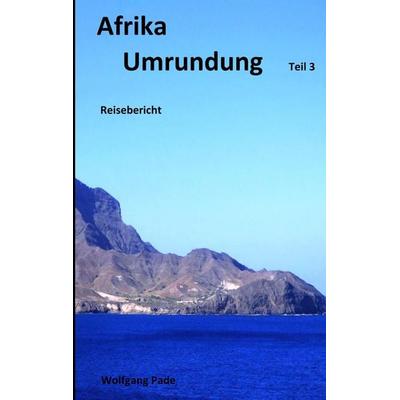 Afrika Umrundung Teil 3, Taschenbuch von Wolfgang Pade, BoD – Books on Demand, 978-3-7494-8493-5