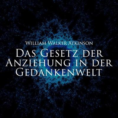 Das Gesetz der Anziehung in der Gedankenwelt - William Walker Atkinson, Audio, 9783989114364