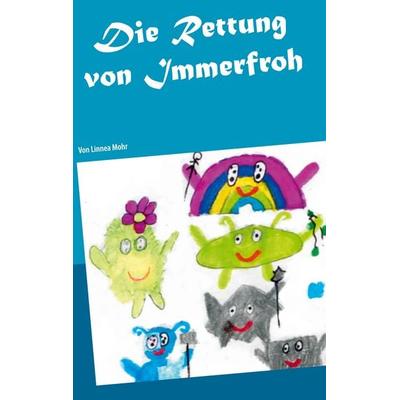 Die Rettung von Immerfroh, Taschenbuch von Linnea Mohr, BoD – Books on Demand, 978-3-7519-5981-0
