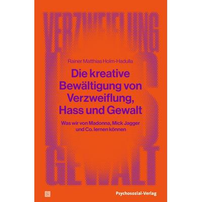 Die kreative Bewältigung von Verzweiflung, Hass und Gewalt, Taschenbuch von Rainer Matthias Holm-Hadulla, Psychosozial, 978-3-8379-3247-8