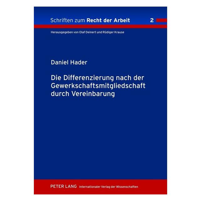 Peter Lang Die Differenzierung nach der Gewerkschaftsmitgliedschaft durch Vereinbarung (Deutsch, Daniel Hader, 2012) (7538603)