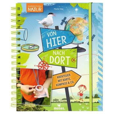 Expedition Natur - Von hier nach dort, Gebundene Ausgabe von Martin Verg, Moses verlag, 978-3-96455-148-1