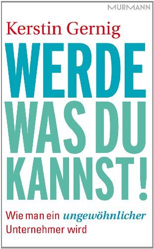 Kerstin Gernig - Werde, was du kannst! Wie man ein ungewöhnlicher Unternehmer wird - Preis vom 18.10.2026 19:22:15 h