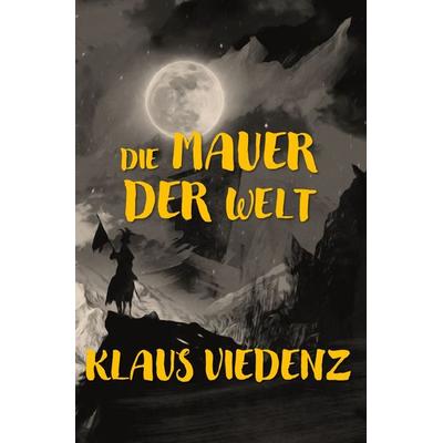 Die Diener / Die Mauer der Welt, Taschenbuch von Klaus Viedenz, Epubli, 978-3-7549-2481-5