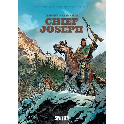 Die Wahre Geschichte des Wilden Westens: Chief Joseph, Gebundene Ausgabe von Francois Corteggiani, Splitter-Verlag, 978-3-9872112-4-9