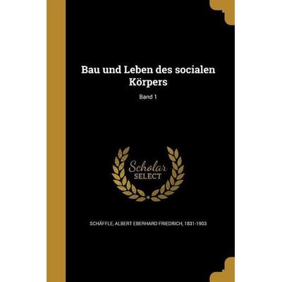 Bau und Leben des socialen Körpers; Band 1, Taschenbuch von , Creative Media Partners, LLC, 978-1-360-52735-2
