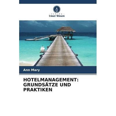 HOTELMANAGEMENT: GRUNDSÄTZE UND PRAKTIKEN, Taschenbuch von Ann Mary, Verlag Unser Wissen, 978-620-6-36334-7