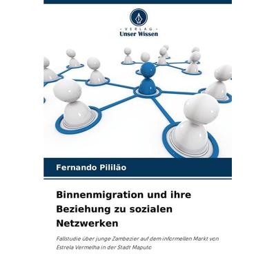 Binnenmigration und ihre Beziehung zu sozialen Netzwerken, Taschenbuch von Fernando Pililão, Verlag Unser Wissen, 978-620-8-81043-6