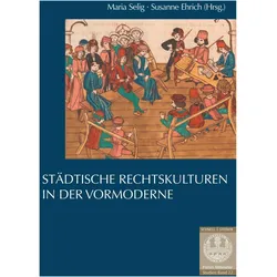 Stdtische Rechtskulturen in der Vormoderne, Fachbücher von Jürgen Heyde, Tim Weitzel, Elisabeth Gruber, Florian Zeilinger, Franz-Josef Arlinghaus, Klaus Grübl, Tobias Schenk, Damien Carraz, Marco Stoffella, Thomas Brunner, Étienne Ménager, Maria Selig, Susanne Ehrich