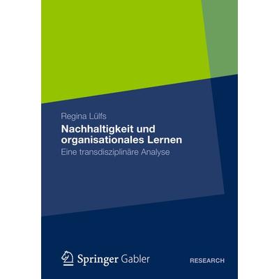 Nachhaltigkeit und organisationales Lernen, Taschenbuch von Regina Lülfs, Springer Fachmedien Wiesbaden GmbH, 978-3-658-00304-3