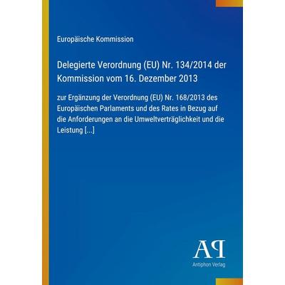 Delegierte Verordnung (EU) Nr. 134/2014 der Kommission vom 16. Dezember 2013, Taschenbuch von Europäische Kommission, Antiphon Verlag,
