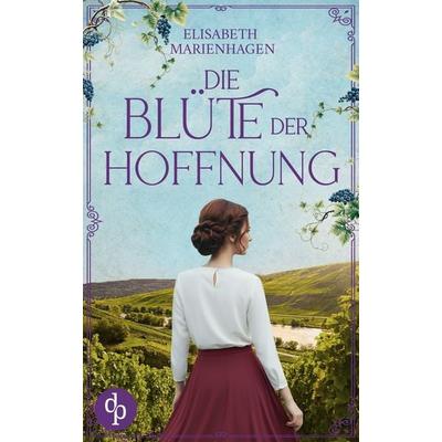 Die Blüte der Hoffnung, Taschenbuch von Elisabeth Marienhagen, Dp Verlag, 978-3-690-90698-2