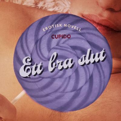 Ett bra slut - erotisk novell - Cupido, Audio, 9788726817751