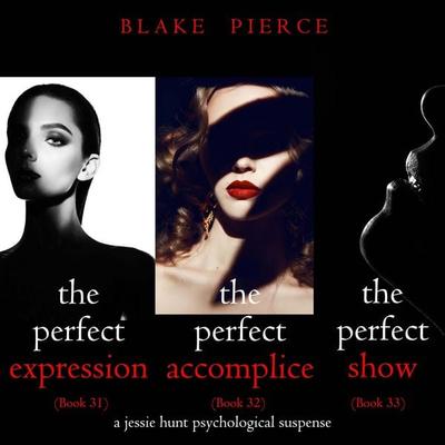 Jessie Hunt Psychological Suspense Bundle: The Perfect Expression ( & 31), The Perfect Accomplice ( & 32), and The Perfect Show ( & 33) - Blake