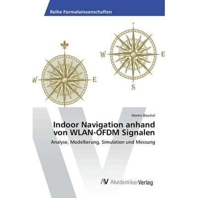 Indoor Navigation anhand von WLAN-OFDM Signalen, Taschenbuch von Martin Büschel, AV Akademikerverlag, 978-3-639-47601-9