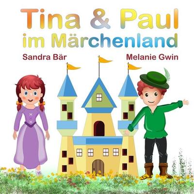 Tina & Paul im Märchenland - Sandra Bär,Melanie Gwin, Audio, 4061707500046