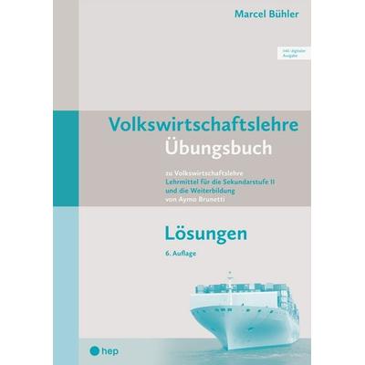 Volkswirtschaftslehre Übungsbuch Lösungen (Print inkl. digitaler Ausgabe), Taschenbuch von Marcel Bühler, Hep verlag, 978-3-0355-2809-1