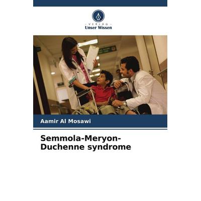 Semmola-Meryon-Duchenne syndrome, Taschenbuch von Aamir Al Mosawi, Verlag Unser Wissen, 978-620-5-67090-3